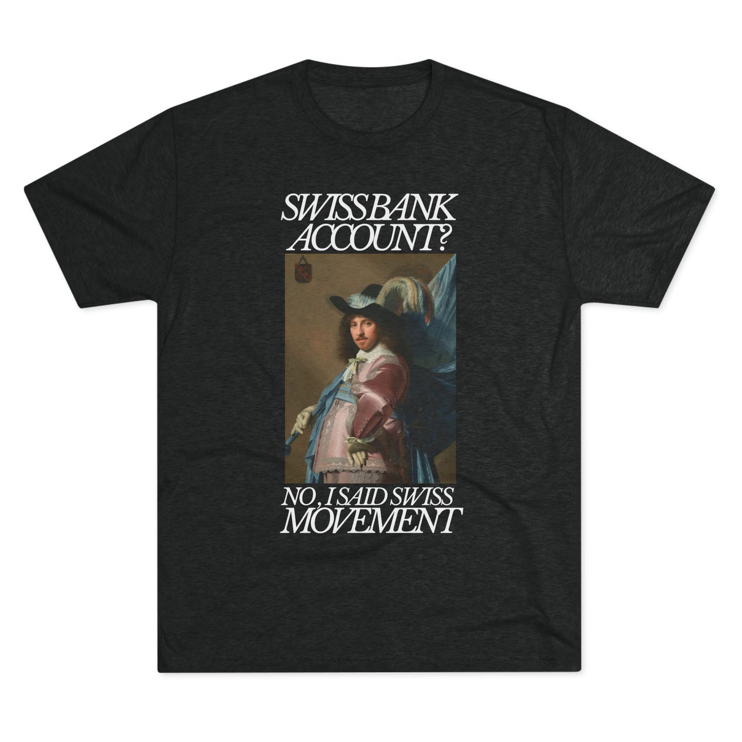 Swiss Bank Account? No, I Said Swiss Movement - Tri-Blend Crew Tee