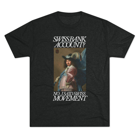 Swiss Bank Account? No, I Said Swiss Movement -  Tri-Blend Crew Tee
